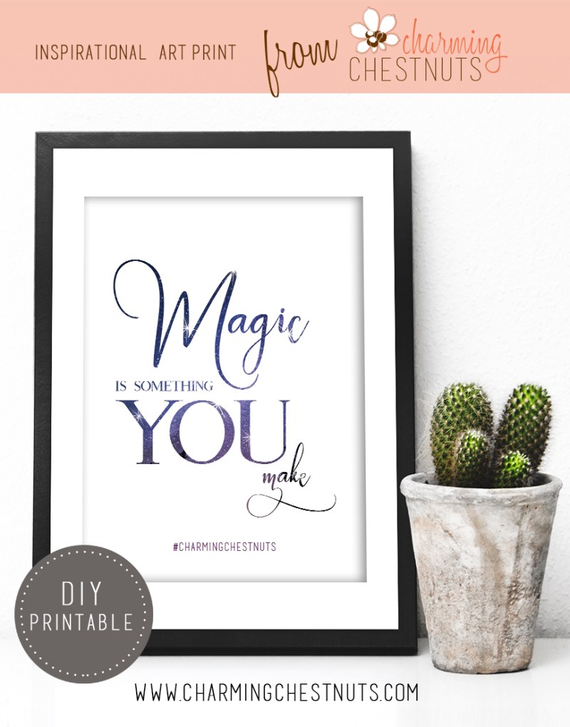 Magic is something YOU make. Printable inspirational quote from Charming Chestnuts