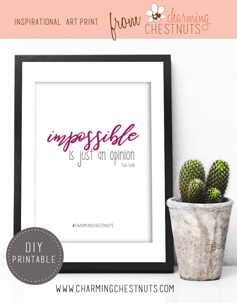 Impossible is just an opinion. Printable inspirational quote from Charming Chestnuts